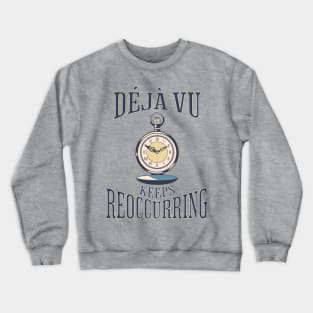 Déjà vu Keeps Reoccurring Crewneck Sweatshirt